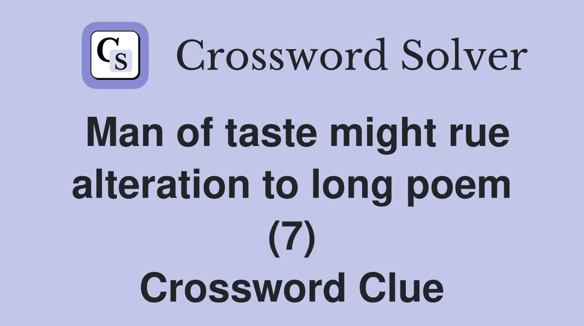 Man of taste might rue alteration to long poem (7) Crossword Clue